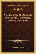 A Colloquy on the Necessity of Clergy in Government, Written About 1799 - Anson Ely Morse