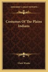 Costumes of the Plains Indians - Clark Wissler
