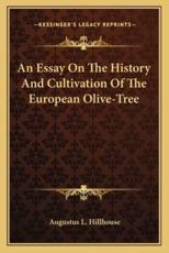 An Essay on the History and Cultivation of the European Olive-Tree - Augustus L Hillhouse