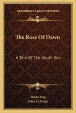 The Rose of Dawn - Helen Hay (author), Professor John La Farge (illustrator)