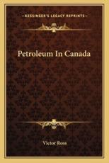 Petroleum in Canada - Victor Ross (author)