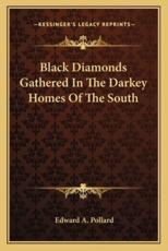 Black Diamonds Gathered in the Darkey Homes of the South - Edward A Pollard (author)