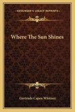 Where the Sun Shines - Gertrude Capen Whitney (author)