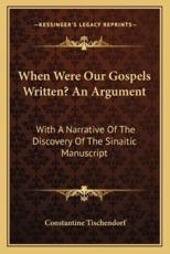 When Were Our Gospels Written? An Argument - Constantine Tischendorf