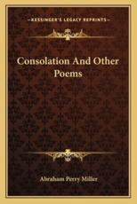 Consolation and Other Poems - Abraham Perry Miller (author)