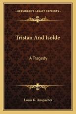 Tristan And Isolde - Louis K Anspacher