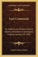 Lee's Centennial - Charles Francis Adams (author)