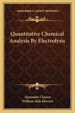 Quantitative Chemical Analysis by Electrolysis - Alexander Classen, William Hale Herrick (translator)
