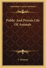 Public and Private Life of Animals - J Thomson (translator)