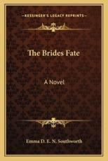 The Brides Fate - Emma D E N Southworth (author)