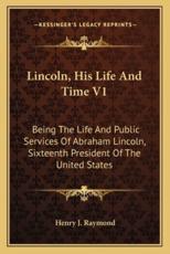 Lincoln, His Life and Time V1 - Henry Jarvis Raymond