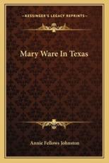 Mary Ware in Texas - Annie Fellows Johnston (author)