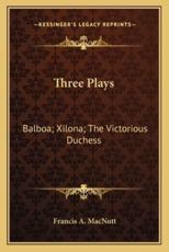 Three Plays - Francis A Macnutt