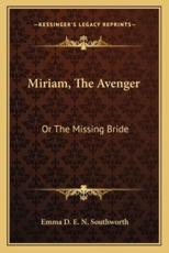 Miriam, the Avenger - Emma D E N Southworth (author)