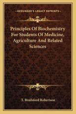 Principles of Biochemistry for Students of Medicine, Agriculture and Related Sciences - T Brailsford Robertson (author)