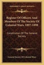 Register of Officers and Members of the Society of Colonial Wars, 1897-1898 - General Society of Colonial Wars (author)