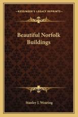 Beautiful Norfolk Buildings - Stanley J Wearing (illustrator)