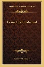 Home Health Manual - Bernarr MacFadden (author)