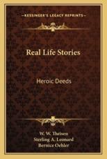 Real Life Stories - W W Theisen, Sterling A Leonard, Bernice Oehler (illustrator)