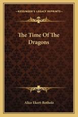 The Time of the Dragons - Alice Ekert-Rotholz (author)