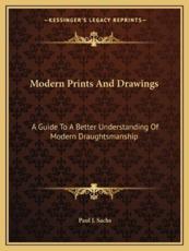Modern Prints and Drawings - Paul J Sachs (editor)