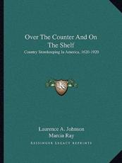 Over the Counter and on the Shelf - Laurence A Johnson, Marcia Ray (editor)