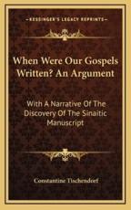 When Were Our Gospels Written? An Argument - Constantine Tischendorf (author)