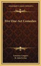 Five One-Act Comedies - Lawrence Langner, St John Ervine (introduction)