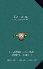 L'Aiglon - Edmond Rostand (author), Louis N Parker (translator)