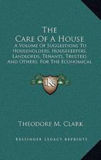 The Care of a House - Theodore M Clark (author)