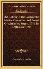 Out-Letters of the Continental Marine Committee and Board of Admiralty, August, 1776 to September, 1780 - Charles Oscar Paullin (author)