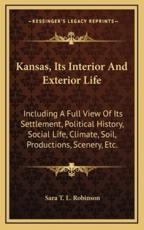 Kansas, Its Interior and Exterior Life - Sara T L Robinson (author)
