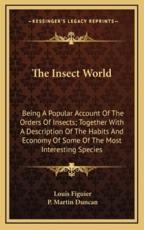The Insect World - Louis Figuier, P Martin Duncan (editor)