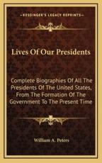 Lives of Our Presidents - William A Peters (author)