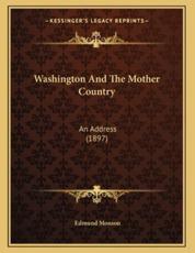 Washington and the Mother Country - Edmund Monson (author)