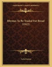 Rhymes to Be Traded for Bread (1912) - Vachel Lindsay (author)