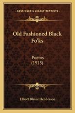 Old Fashioned Black Fo'ks - Elliot Blaine Henderson (author)