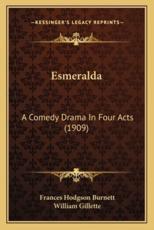 Esmeralda - Frances Hodgson Burnett (author), Professor William Gillette (author)