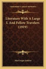 Literature With a Large L and Fellow Travelers (1919) - MacGregor Jenkins (author)