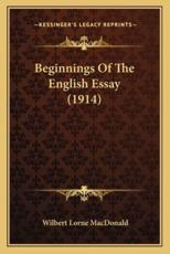 Beginnings of the English Essay (1914) - Wilbert Lorne MacDonald (author)