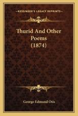 Thurid and Other Poems (1874) - George Edmund Otis (author)