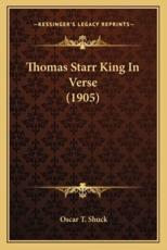 Thomas Starr King in Verse (1905) - Oscar T Shuck (author)