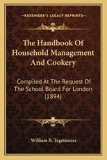The Handbook of Household Management and Cookery - William Bernhard Tegetmeier (author)