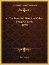 At the Beautiful Gate and Other Songs of Faith (1893) - Lucy Larcom