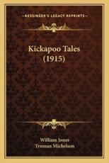Kickapoo Tales (1915) - Sir William Jones (editor), Truman Michelson (translator)
