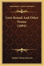 Love-Bound and Other Poems (1894) - Adaline Talcott Emerson