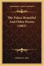 The Palace Beautiful and Other Poems (1865) the Palace Beautiful and Other Poems (1865) - Orpheus C Kerr
