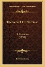 The Secret of Narcisse the Secret of Narcisse - Edmund Gosse
