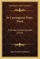In Carrington's Duty-Week in Carrington's Duty-Week - John Gambril Nicholson
