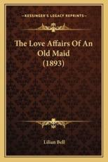 The Love Affairs of an Old Maid (1893) the Love Affairs of an Old Maid (1893) - Lilian Bell